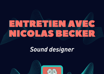 Entretien avec Nicolas Becker – sound designer